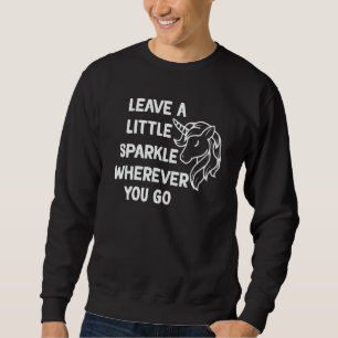 Unicorn leave a little sparkle wherever you go 2 sweatshirt