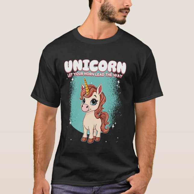 Unicorn Let Your Horn Lead Way Unicorn T-Shirt (Front)