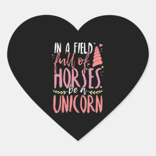 Unicorn Lover In a Field of Horses Be a Unicorn Heart Sticker