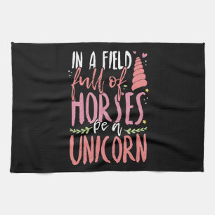 Unicorn Lover In a Field of Horses Be a Unicorn Tea Towel