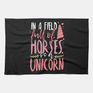 Unicorn Lover In a Field of Horses Be a Unicorn Tea Towel