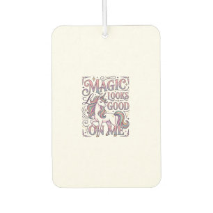 Unicorn Magic Looks Good on Me Trendy Shirt Graphi Car Air Freshener