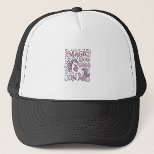 Unicorn Magic Looks Good on Me Trendy Shirt Graphi Trucker Hat