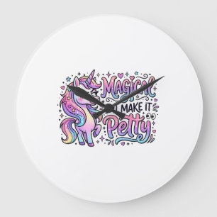 Unicorn Magical but Make It Petty Gift Idea Typogr Large Clock