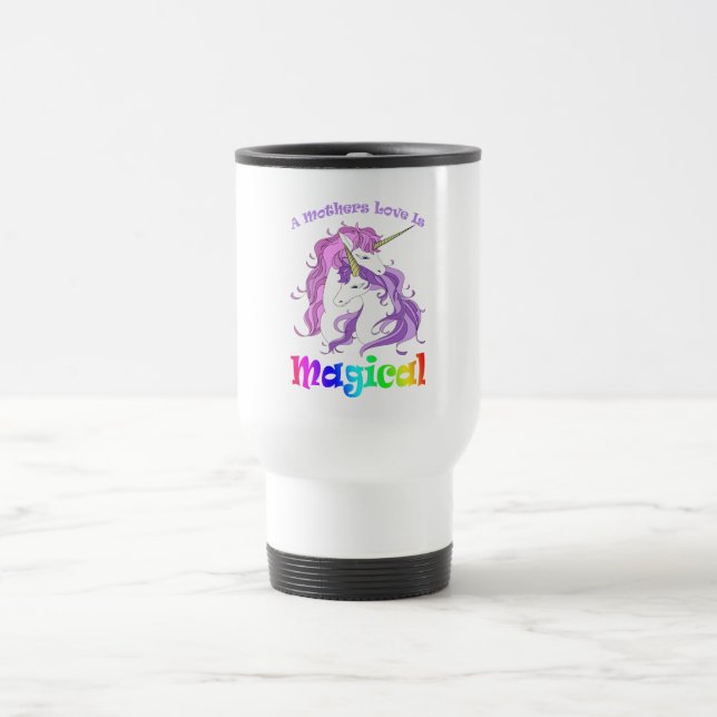 Unicorn Mum A Mothers Love Is Magical Travel Mug (Center)