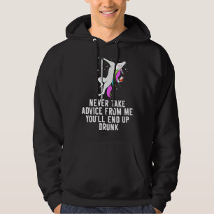 Unicorn Never Take Advice From Me You Ll End Up Dr Hoodie