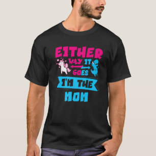 Unicorn or Dinosaur Either Way It Goes I m The MOM T-Shirt
