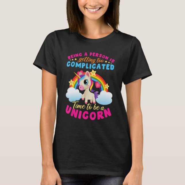 Unicorn rainbow Being a person is getting too comp T-Shirt (Front)
