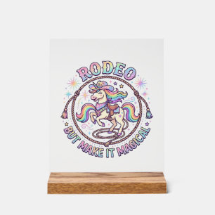 Unicorn Rodeo but Make It Magical Funny Cute Gift Acrylic Sign