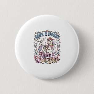 Unicorn Save a Horse Ride a Unicorn Print Ready Ap 6 Cm Round Badge