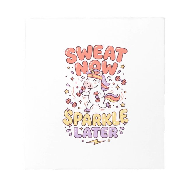 Unicorn Sweat Now Sparkle Later Print Ready Zazzle Notepad (Front)