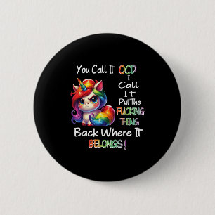 Unicorn You Call It Ocd I Call It Put The Foring T 6 Cm Round Badge