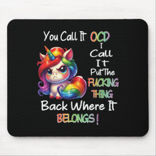 Unicorn You Call It Ocd I Call It Put The Foring T Mouse Mat