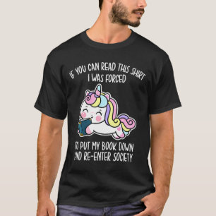 Unicorn You Can Read This I Was Forced To Put My B T-Shirt