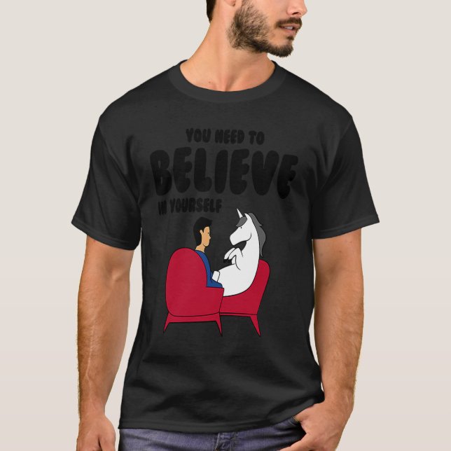 Unicorn You Need To Believe In Yourself T-Shirt (Front)
