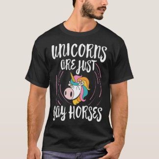 Unicorns are just Gay Horsed Gay Lesbian animals T-Shirt