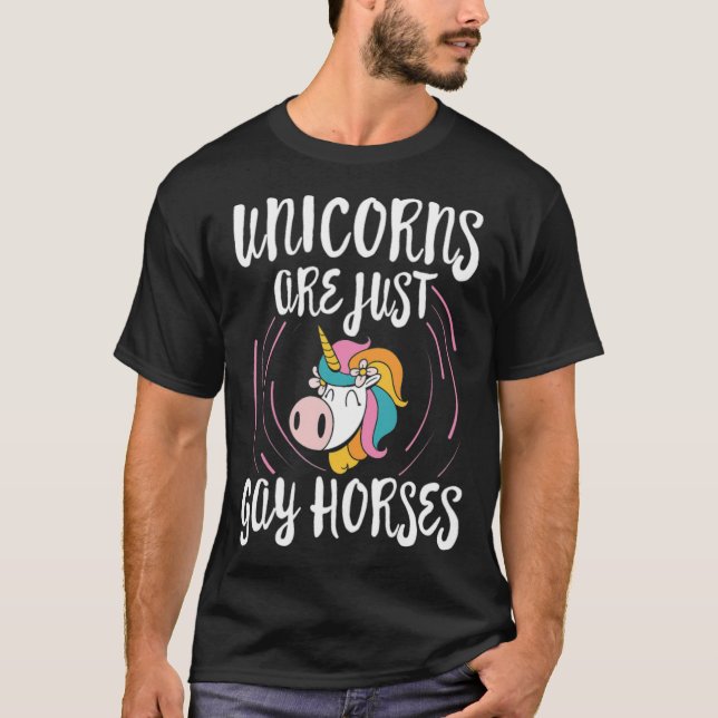 Unicorns are just Gay Horsed Gay Lesbian animals  T-Shirt (Front)