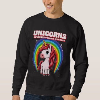 Unicorns Remind Us To Believe In Wonder Sweatshirt
