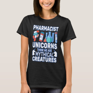 Unicorns Think Druggists pharmacist pharmacy woman T-Shirt
