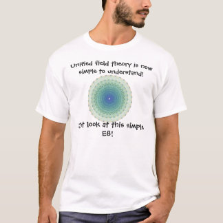 Unified field theory is simple T-Shirt
