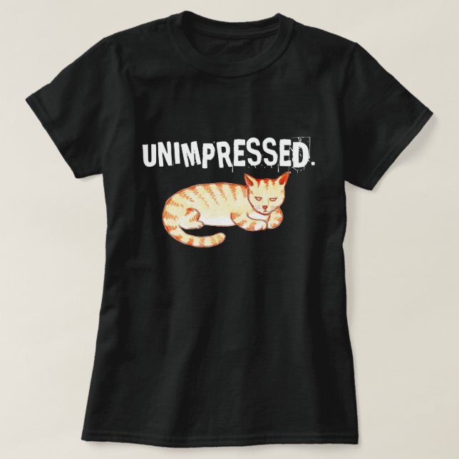 "Unimpressed" Funny Cat Quote T-Shirt (Design Front)