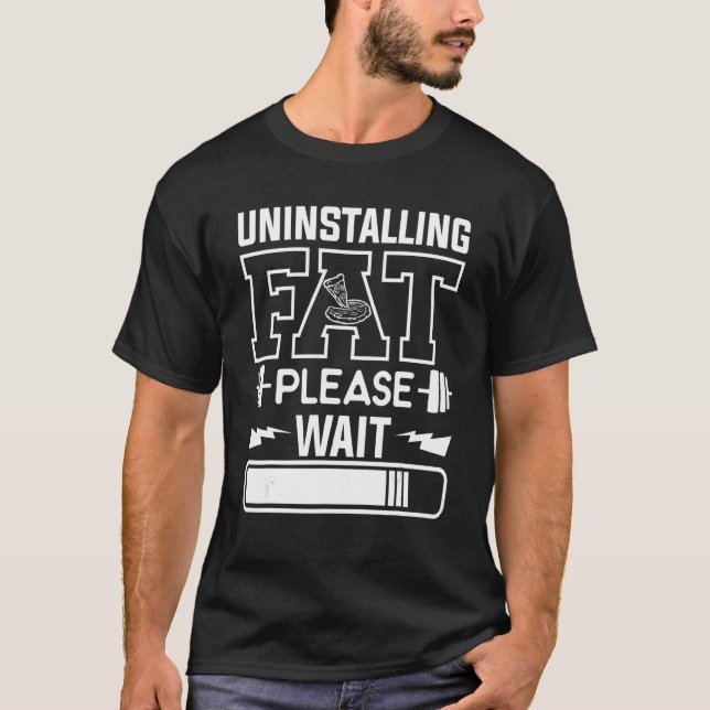 Uninstalling Fat Please Wait Weight Loss Workout F T-Shirt (Front)