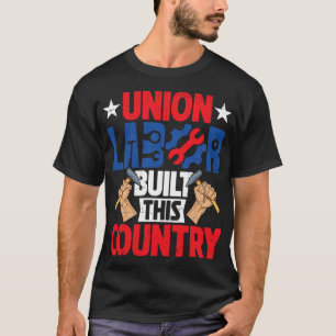 Union Labour Built This Country Happy Labour Day T-Shirt