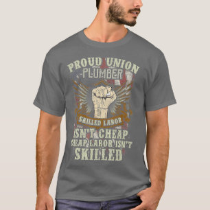 Union Plumber Proud Skilled Labor Isnt Cheap T-Shirt