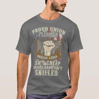 Union Plumber Proud Skilled Labor Isnt Cheap T-Shirt
