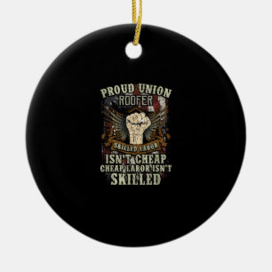 Union Roofer Shirt Proud - Skilled Labour Isn’t Ch Ceramic Tree Decoration