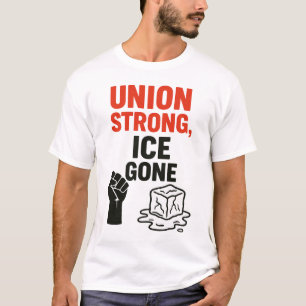 Union Strong, ICE Gone ... Immigration Protests, T-Shirt