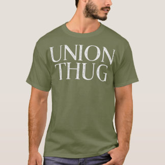 Union Thug Teamsters Ironworkers Plumbers T-Shirt