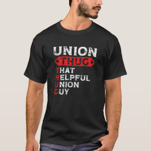 Union Thug That Helpful Union Guy Labour Day Union T-Shirt