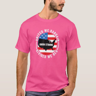 Union Worker United We Bargain Divided We Beg Su T-Shirt