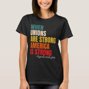 Unions Are Strong America Is Strong Kamala Harris T-Shirt