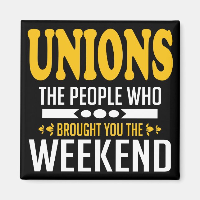 Unions The People Who Brought You The Weekend Magnet (Front)