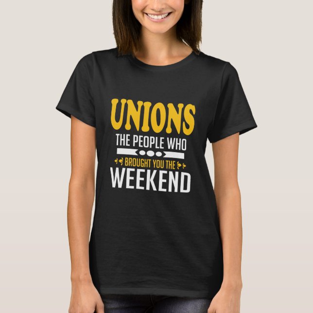 Unions The People Who Brought You The Weekend T-Sh T-Shirt (Front)