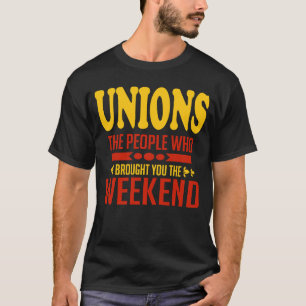 Unions The People Who Brought You The Weekend T-Shirt