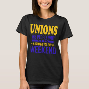 Unions The People Who Brought You The Weekend T-Shirt