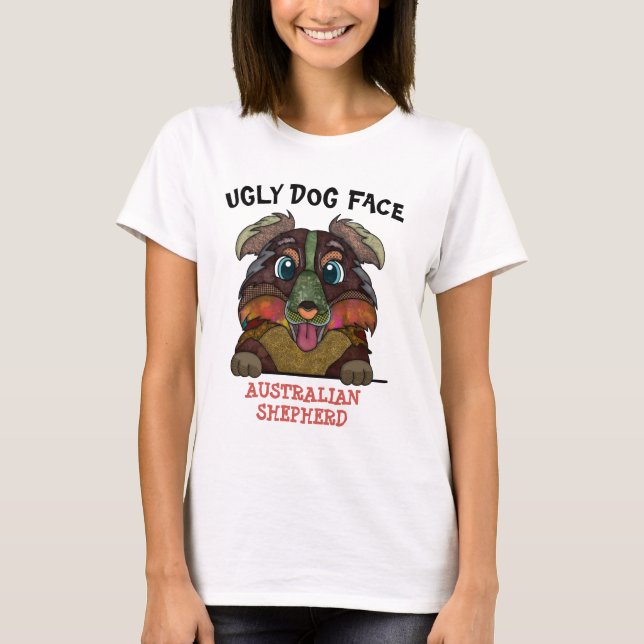 Unique Australian Shepherd ugly dog face   T-Shirt (Front)