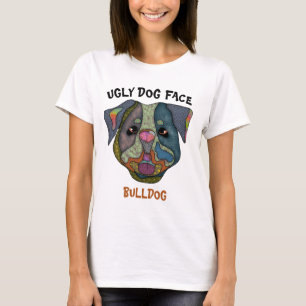 Unique Bulldog ugly dog face T-Shirt
