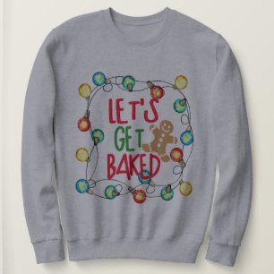 Unique Christmas Gift Funny Let's Get Baked Sweatshirt