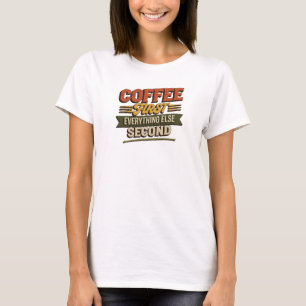 Unique COFFEE FIRST EVERYTHING SECOND Artistic T-Shirt