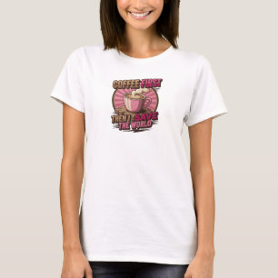Unique COFFEE FIRST THEN SAVE WORLD Visual Design T-Shirt