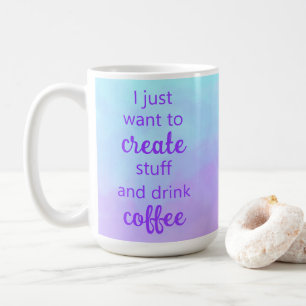Unique Create Stuff and Drink Coffee Mug