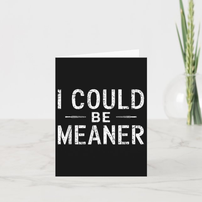 Unique Design I Could Be Meaner Gifts For Men Wome Card (Front)