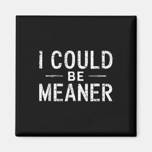 Unique Design I Could Be Meaner Gifts For Men Wome Magnet