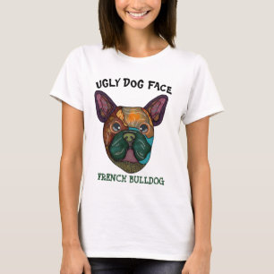 Unique French Bulldog ugly face T-Shirt