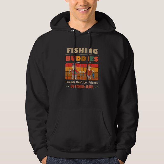 Unique Funny Buddies Friends Don't Go Alone Fishin Hoodie (Front)