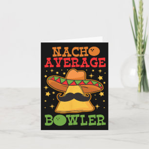 Unique Nacho Average Bowler Ten Pin Bowlers Funny Card